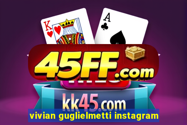 vivian guglielmetti instagram